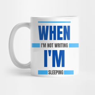 When I'm not writing I'm sleeping - writers, bloggers, authors Mug